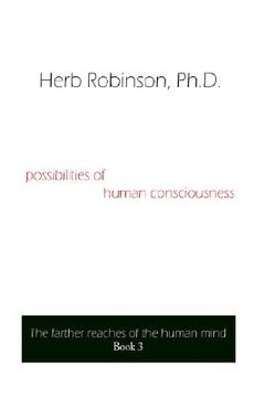 portada possibilities of human consciousness: the farther reaches of the human mind book 3 (en Inglés)