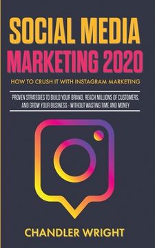 portada Social Media Marketing 2020: How to Crush it with Instagram Marketing - Proven Strategies to Build Your Brand, Reach Millions of Customers, and Gro (en Inglés)