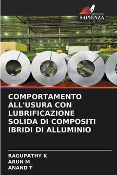 portada Comportamento All'usura Con Lubrificazione Solida Di Compositi Ibridi Di Alluminio (en Italiano)