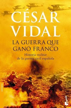 portada La Guerra que Ganó Franco: Historia Militar de la Guerra Civil Española
