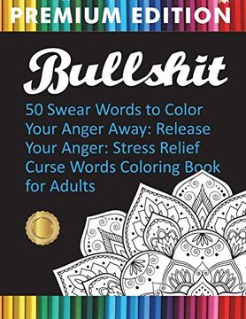 portada Bullshit: 50 Swear Words to Color Your Anger Away: Release Your Anger: Stress Relief Curse Words Coloring Book for Adults (en Inglés)