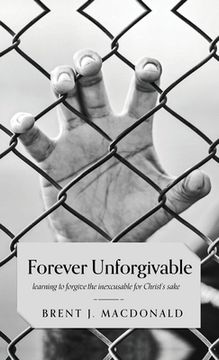 portada Forever Unforgivable: Learning to forgive the inexcusable for Christ's sake (en Inglés)