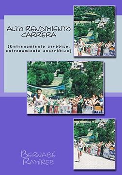 portada Alto Rendimiento Carrera: (Entrenamiento Aeróbico, Entrenamiento Anaeróbico) (in Spanish)