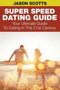 portada Super Speed Dating Guide: Your Ultimate Guide To Dating In The 21st Century (en Inglés)