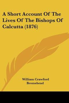 portada a short account of the lives of the bishops of calcutta (1876) (en Inglés)