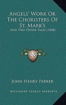 portada angels' work or the choristers of st. mark's: and two other tales (1848) (en Inglés)