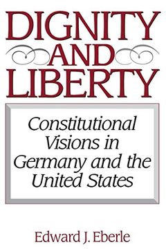 portada Dignity and Liberty: Constitutional Visions in Germany and the United States (Issues in Comparative Public Law) 