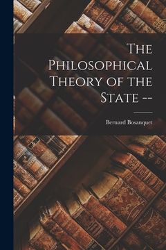 portada The Philosophical Theory of the State -- (en Inglés)