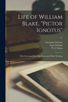 portada Life of William Blake, "Pictor Ignotus": With Selections From His Poems and Other Writings; v.2 (en Inglés)