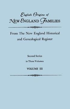 portada english origins of new england families, from the new england historical and genealogical register. second series, in three volumes. volume iii (in English)