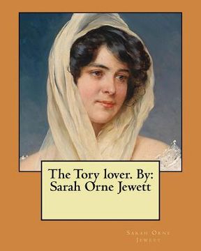 portada The Tory lover. By: Sarah Orne Jewett