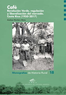 portada Cafe. Revolucion Verde, Regulacion y Liberalizacion del Mercado. Costa Rica (1950-2017)