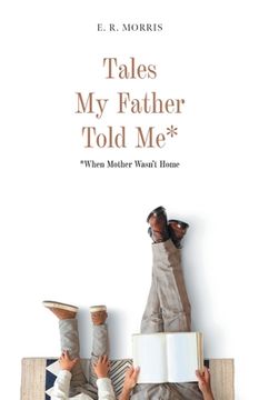 portada Tales My Father Told Me*: *When Mother Wasn't Home (en Inglés)
