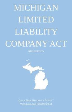 portada Michigan Limited Liability Company Act; 2015 Edition: Quick Desk Reference Series (in English)