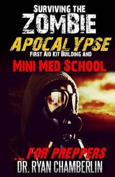 portada Surviving the Zombie Apocalypse: First Aid Kit Building and Mini Med School for Preppers (in English)