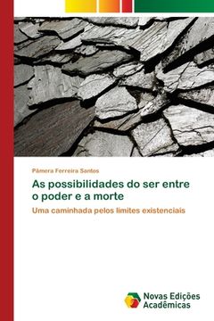 portada As possibilidades do ser entre o poder e a morte: Uma caminhada pelos limites existenciais (en Portugués)
