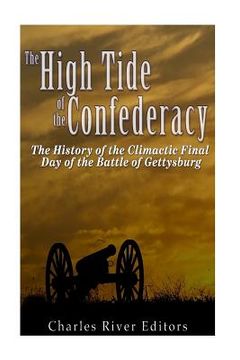 portada The High Tide of the Confederacy: The History of the Climactic Final Day of the Battle of Gettysburg (in English)