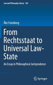 portada From Rechtsstaat to Universal Law-State: An Essay in Philosophical Jurisprudence (en Inglés)