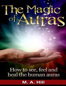 portada The Magic of Auras: How to See, Feel and Heal the Human Auras (en Inglés)
