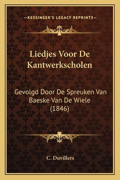 portada Liedjes Voor De Kantwerkscholen: Gevolgd Door De Spreuken Van Baeske Van De Wiele (1846)