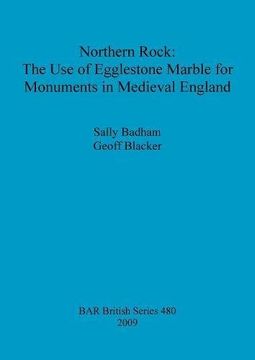 portada northern rock: the use of egglestone marble for monuments in medieval england bar 480