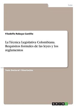 portada La Técnica Legislativa Colombiana. Requisitos Formales de las Leyes y los Reglamentos (in Spanish)