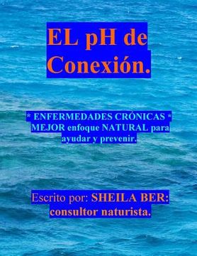 portada EL pH de CONEXION.: ENFERMEDADES CRÓNICAS MEJOR enfoque NATURAL para ayudar y prevenir. (in Spanish)