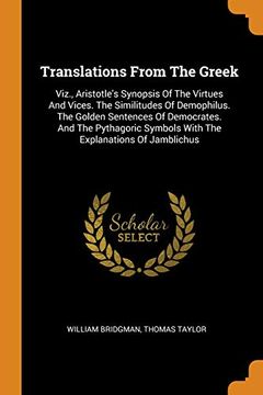 portada Translations From the Greek: Viz. , Aristotle'S Synopsis of the Virtues and Vices. The Similitudes of Demophilus. The Golden Sentences of Democrates. Symbols With the Explanations of Jamblichus 
