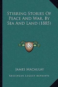portada stirring stories of peace and war, by sea and land (1885) (en Inglés)