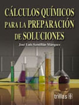 Libro Quimicos Para la Preparacion Soluciones, Jose Luis Santillan ISBN 9789682468568. Comprar en Buscalibre