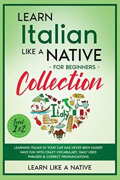 portada Learn Italian Like a Native for Beginners Collection - Level 1 & 2: Learning Italian in Your Car Has Never Been Easier! Have Fun with Crazy Vocabulary (en Inglés)