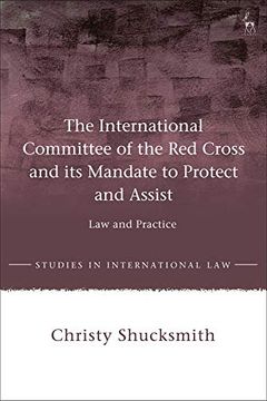 portada The International Committee of the red Cross and its Mandate to Protect and Assist: Law and Practice (Studies in International Law) (en Inglés)