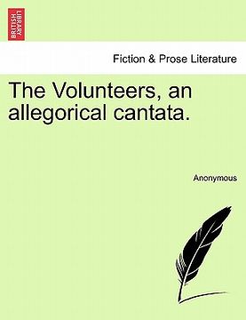 portada the volunteers, an allegorical cantata.