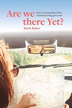 portada Are we There Yet? How to Keep Going When Christian Living Gets Real (en Inglés)