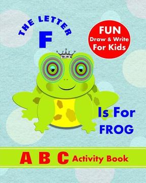 portada The Letter F Is For Frog: A B C Activity Book (en Inglés)