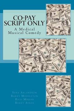 portada The Co-Pay Script: A Medical Musical Comedy (en Inglés)