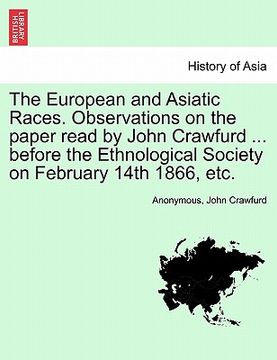 portada the european and asiatic races. observations on the paper read by john crawfurd ... before the ethnological society on february 14th 1866, etc.