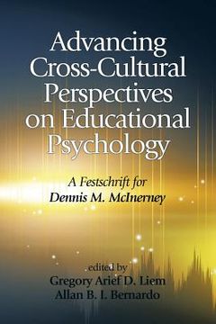 portada Advancing Cross-Cultural Perspectives on Educational Psychology: A Festschrift for Dennis M. McInerney (en Inglés)