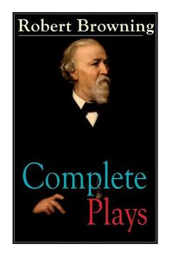 portada Complete Plays of Robert Browning: Paracelsus, Stafford, Herakles, The Agamemnon of Aeschylus, Pippa Passes, King Victor and King Charles, The Return (en Inglés)
