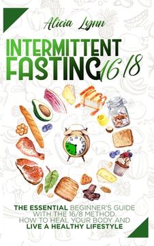 portada Intermittent Fasting 16/8: The Essential Beginner's Guide with the 16/8 Method. How to Heal your Body and Live a Healthy Lifestyle (en Inglés)