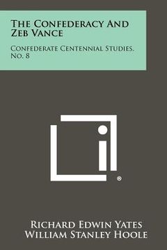 portada the confederacy and zeb vance: confederate centennial studies, no. 8 (en Inglés)