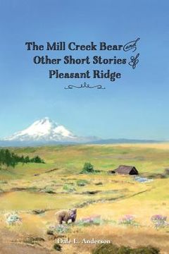 portada The Mill Creek Bear and other short stories of Pleasant Ridge (en Inglés)