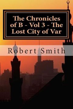 portada The Chronicles of B - Vol 3 - The Lost City of Var: Book 3 - The Lost City of Var (en Inglés)