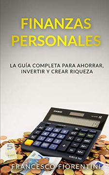 portada Finanzas Personales: La Guía Completa Para Ahorrar, Invertir y Crear Riqueza