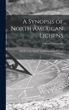 portada A Synopsis of North American Lichens [microform]: Part II, Comprising the Lecideacei, and (in Part) the Graphidacei (in English)