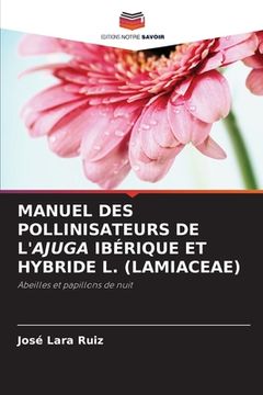 portada Manuel Des Pollinisateurs de l'Ajuga Ibérique Et Hybride L. (Lamiaceae) (en Francés)