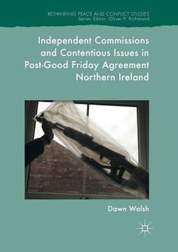 portada Independent Commissions and Contentious Issues in Post-Good Friday Agreement Northern Ireland (en Inglés)