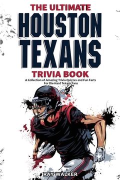 portada The Ultimate Houston Texans Trivia Book: A Collection of Amazing Trivia Quizzes and Fun Facts for Die-Hard Texans Fans! (in English)