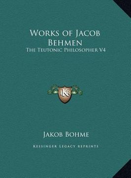 portada works of jacob behmen: the teutonic philosopher v4 (en Inglés)