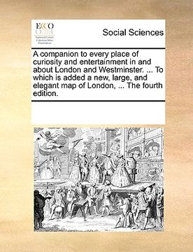 portada a companion to every place of curiosity and entertainment in and about london and westminster. ... to which is added a new, large, and elegant map o (en Inglés)